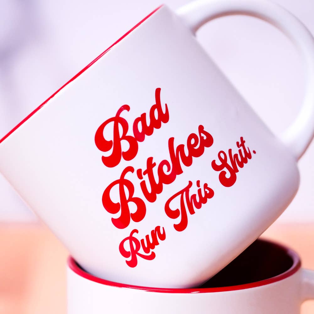 Bad Bitches Run This Shit... Coffee Mug