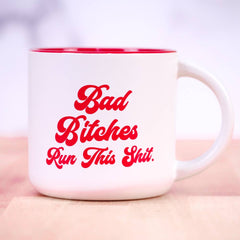 Bad Bitches Run This Shit... Coffee Mug
